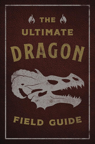 The Ultimate Dragon Field Guide: The Fantastical Explorer's Handbook (A Visual Journey Through the Realm of Dragons and Other Mythical Creatures) (Ultimate Field Guides) cover image