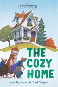 The Cozy Home (Bat, Cat, and Rat #1) by Dyckman and Teague