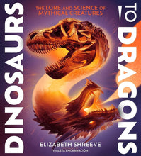 Dinosaurs to Dragons: The Lore and Science of Mythical Creatures cover image