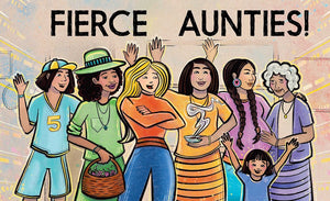 Fierce Aunties! by Goodluck & Littlebird
