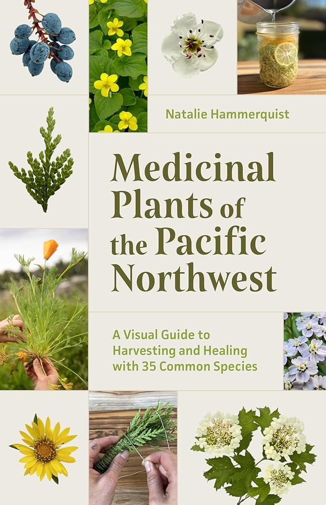 Medicinal Plants of the Pacific Northwest: A Visual Guide to Harvesting and Healing with 35 Common Species cover image