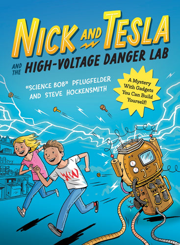 Nick and Tesla and the High-Voltage Danger Lab by Pflugfelder