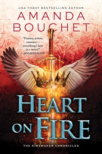 Heart on Fire (Kingmaker Chronicles #3) by Bouchet