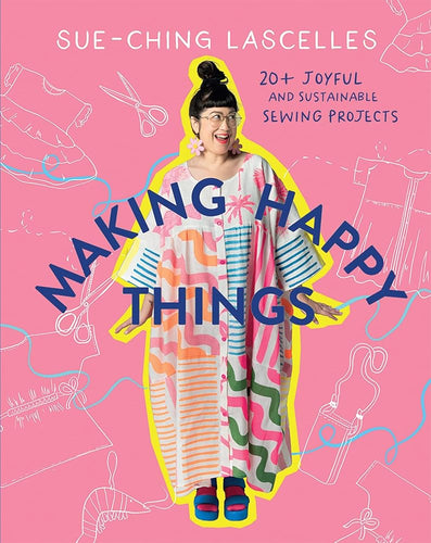 Making Happy Things: 20 Joyful and Sustainable Sewing Projects cover image