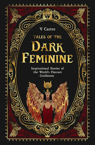 Tales of the Dark Feminine: Inspirational Stories of the World's Fiercest Goddesses cover image