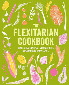 The Flexitarian Cookbook: Adaptable recipes for part-time vegetarians and vegans cover image
