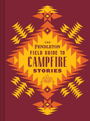 The Pendleton Field Guide to Campfire Stories (Pendleton x Chronicle Books) cover image