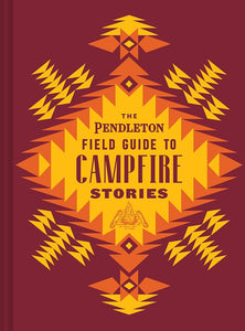 The Pendleton Field Guide to Campfire Stories (Pendleton x Chronicle Books) cover image