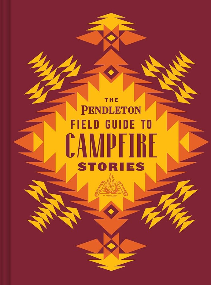 The Pendleton Field Guide to Campfire Stories (Pendleton x Chronicle Books) cover image