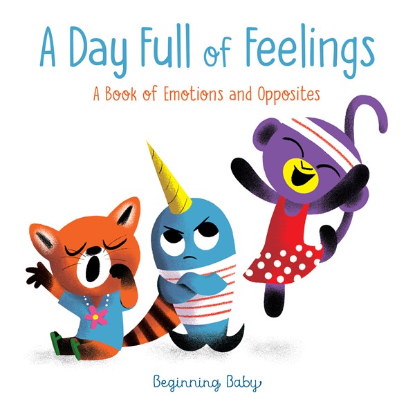 A Day Full of Feelings: A Book of Emotions and Opposites