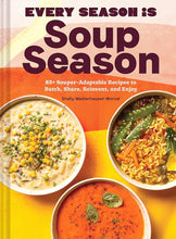 Every Season Is Soup Season: 85+ Souper-Adaptable Recipes to Batch, Share, Reinvent, and Enjoy cover image