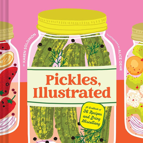 Pickles, Illustrated: A Cookbook of 36 Recipes and Briny Miscellany cover image