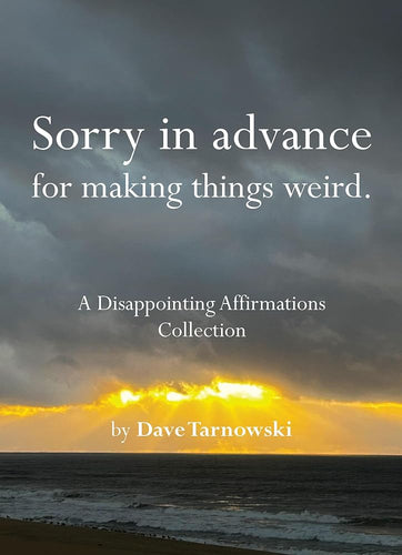 Sorry in advance for making things weird.: A Disappointing Affirmations Collection cover image