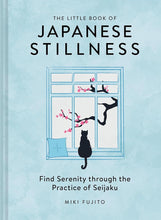 The Little Book of Japanese Stillness: Find Serenity Through the Practice of Seijaku cover image