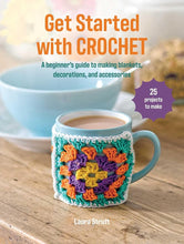 Get Started with Crochet: 25 projects to make: A beginner's guide to making blankets, decorations, and accessories cover image