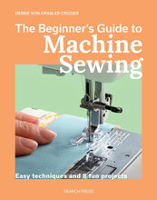 The Beginner's Guide to Machine Sewing: Easy techniques and 8 fun projects (Beginner's Guide to Needlecrafts) cover image