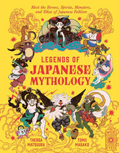Legends of Japanese Mythology: Meet the Heroes, Spirits, Monsters and Yokai of Japanese Folklore (Legends of the Past) cover image