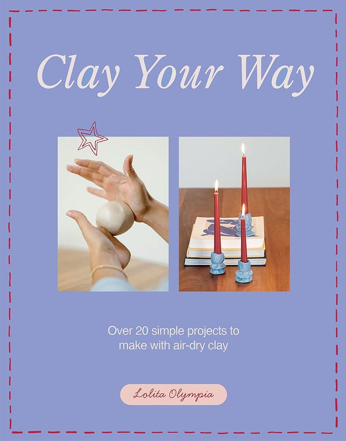 Clay Your Way: Over 20 simple projects to make with air-dry clay cover image