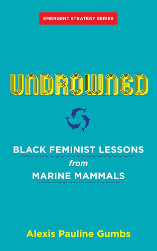 Undrowned: Black Feminist Lessons from Marine Mammals (Emergent Strategy, 2) cover image