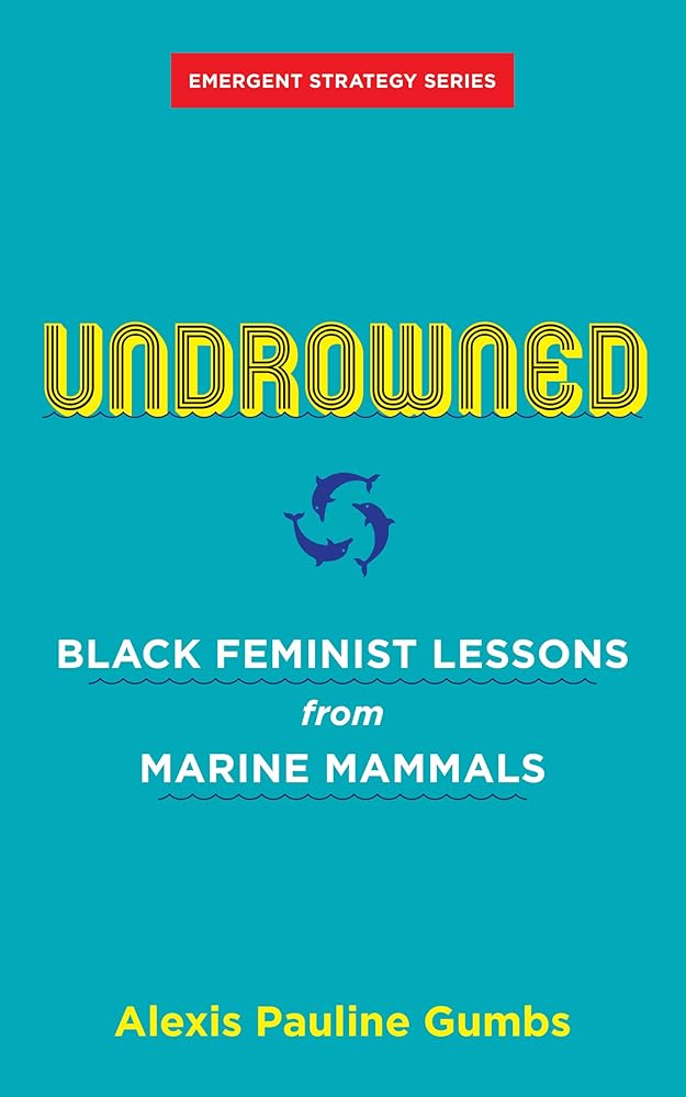 Undrowned: Black Feminist Lessons from Marine Mammals (Emergent Strategy, 2) cover image