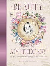 The Beauty Apothecary: Soulful remedies to foster beauty inside and out (Sacred Apothecary Series) cover image