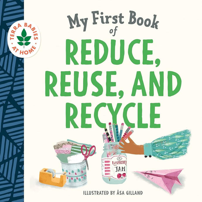 My First Book of Reduce, Reuse, and Recycle: Help kids learn simple actions that can help the environment and limit climate change (Terra Babies at Home) cover image