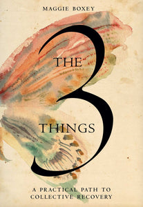 The 3 Things: A Practical Path to Collective Recovery by Boxey