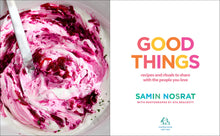 Good Things: Recipes and Rituals to Share with People You Love: A Cookbook by Nosrat