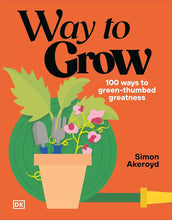 Way to Grow: Over 100 Hacks for Green-thumbed Greatness cover image