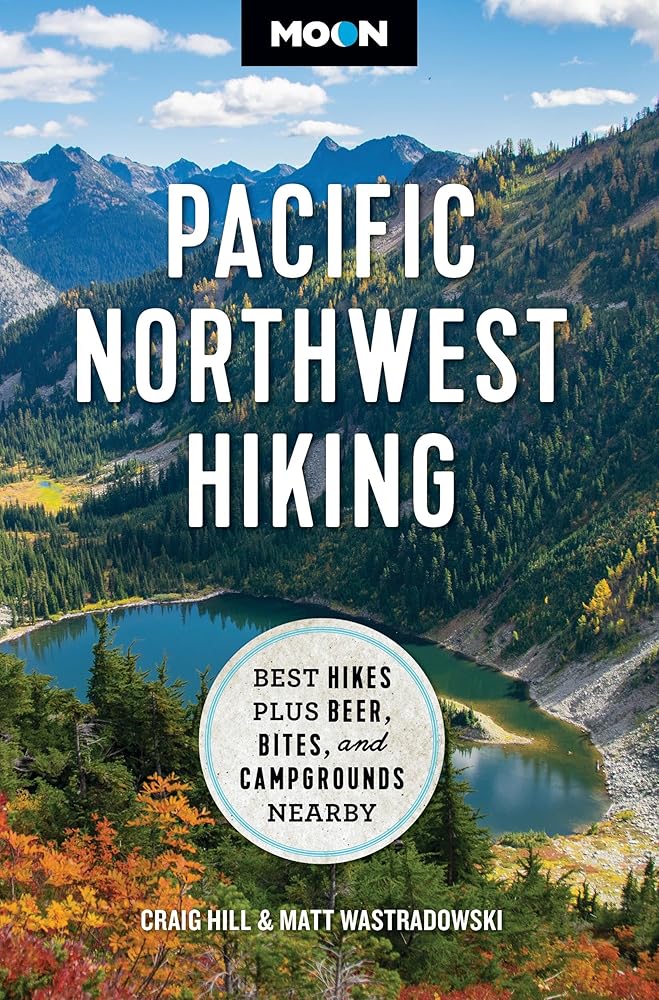 Moon Pacific Northwest Hiking: Best Hikes Plus Beer, Bites, and Campgrounds Nearby (Moon Hiking Travel Guide) cover image