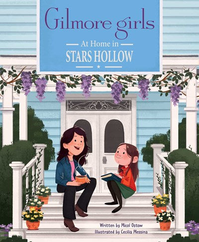 Gilmore Girls: At Home in Stars Hollow by Ostow