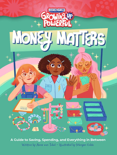 Rebel Girls Money Matters: A Guide to Saving, Spending and Everything in Between by von Nobel