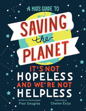 A Kid's Guide to Saving the Planet: It's Not Hopeless and We're Not Helpless cover image