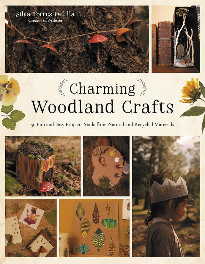 Charming Woodland Crafts: 50 Fun and Easy Projects Made from Natural and Recycled Materials cover image