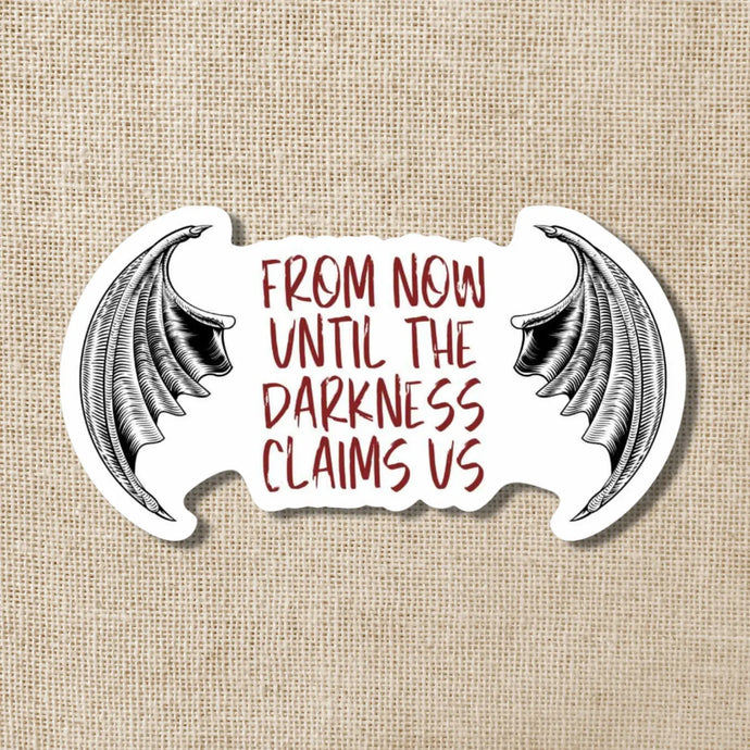 Now Until the Darkness Claims Us Sticker