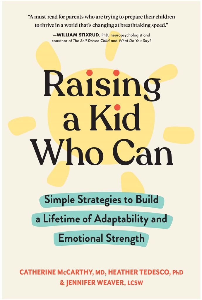 Raising a Kid Who Can : Simple Strategies to Build a Lifetime of Adaptability and Emotional Strength by McCarthy