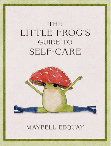 The Little Frog’s Guide to Self-Care by Eequay