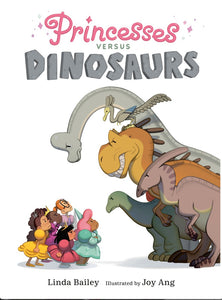 Princesses Versus Dinosaurs by Bailey