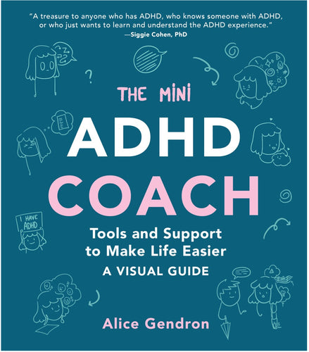 The Mini ADHD Coach : Tools and Support to Make Life Easier—A Visual Guide by Gendron