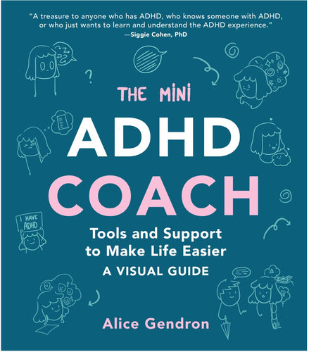 The Mini ADHD Coach : Tools and Support to Make Life Easier—A Visual Guide by Gendron