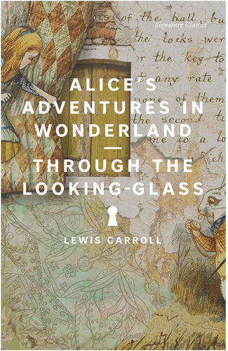 Alice's Adventures in Wonderland and Through the Looking-Glass by Carroll