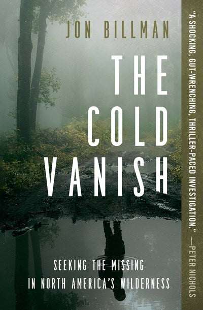 The Cold Vanish: Seeking The Missing in North America’s Wilderness by Billman