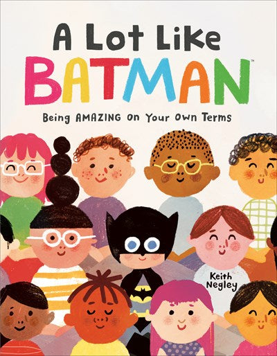 A Lot Like Batman: Being Amazing on Your Own Terms by Negley