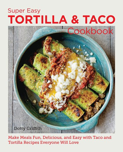 Super Easy Tortilla & Taco Cookbook by Griffith