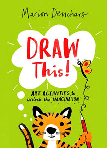 Draw This!: Art Activities to Unlock the Imagination by