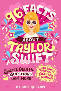 96 Facts About Taylor Swift : Quizzes, Quotes, Questions, and More! With Bonus Journal Pages for Writing! by Kaplan