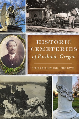 Historic Cemeteries of Portland, Oregon by Bergen and Davis