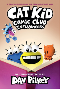 Cat Kid Comic Club: Influencers: (Cat Kid Comic Club #5) by Pilkey