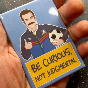 Souvenir Magnet - "Be Curious, Not Judgemental" Ted Lasso
