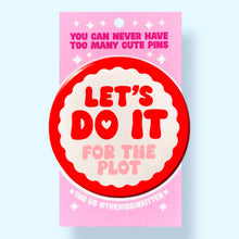 Let's Do it (For The Plot)  Pin / 1.25"